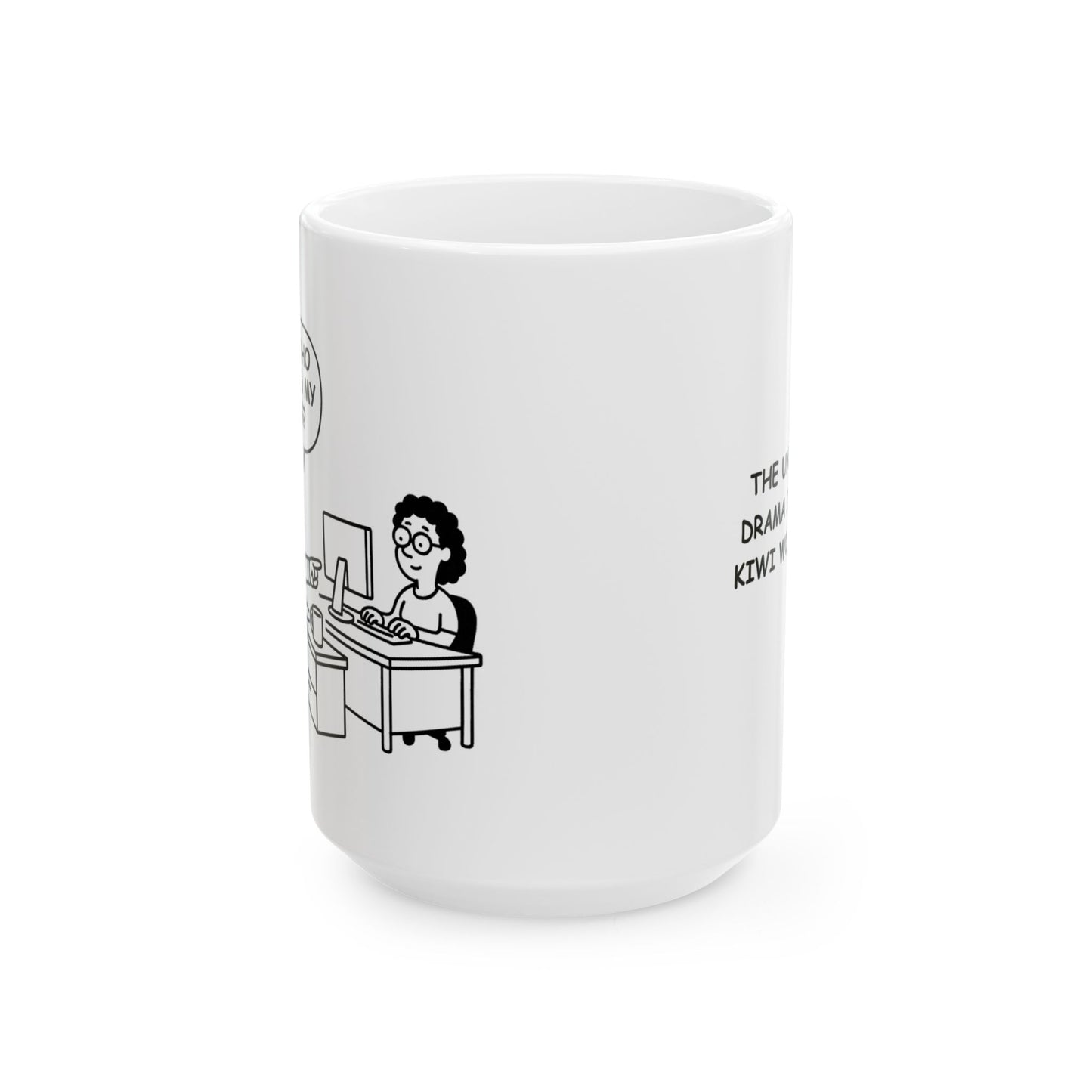 “Oi! Who moved my mug?!”  (The unspoken drama in every Kiwi workplace.) Ceramic Mug - 13932