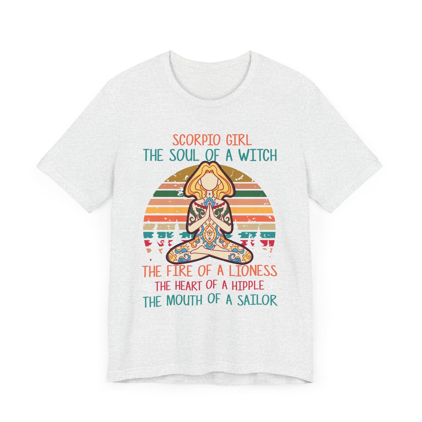 Yoga: Scorpio Girl, The Soul Of A Witch, The Fire Of A Lioness, The Heart Of A Hipple, The Mouth Of a Sailor - Unisex Jersey Short Sleeve Tee - 12529