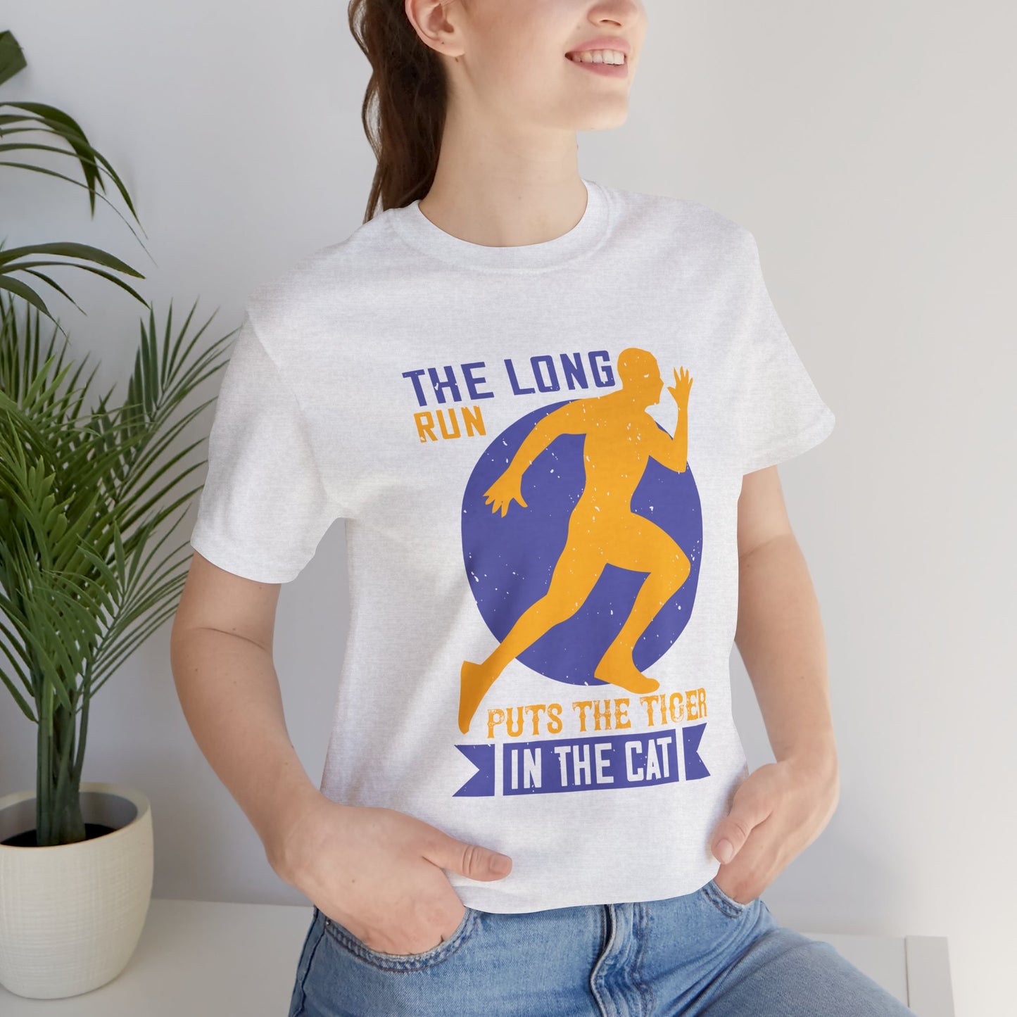 The Long Run Puts The Tiger In The Cat - Unisex Jersey Short Sleeve Tee