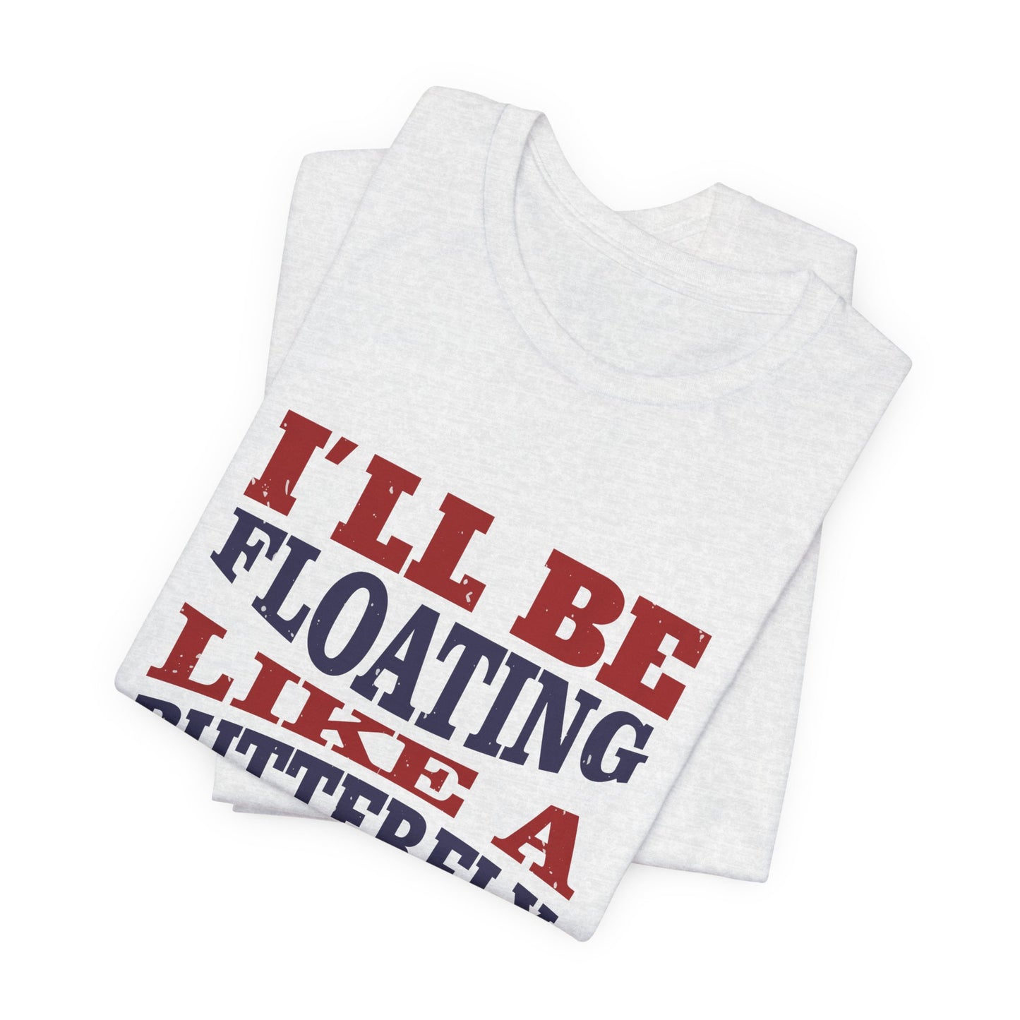 Boxing: I'll Be Floating Like a Butterfly and Stinging Like a Bee - Unisex Jersey Short Sleeve Tee - 11680