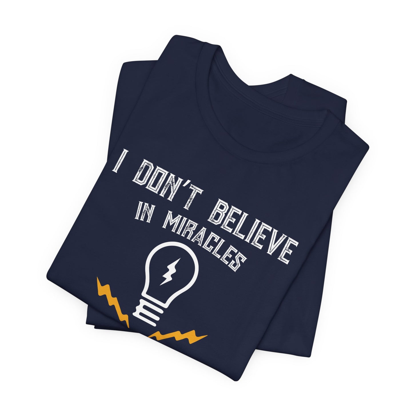 Engineer: I Don't Believe In Miracles, I Rely On Them, Electrical Engineering - Unisex Jersey Short Sleeve Tee - 13540