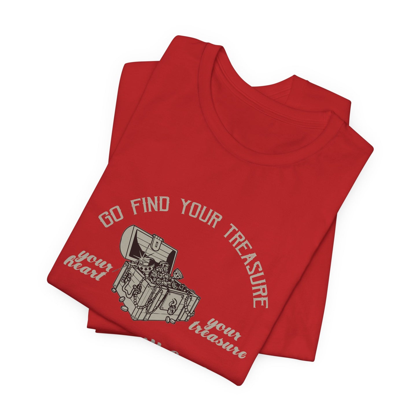 Motivational: Go Find Your Treasure, Your Heart Is Your Treasure, You Will Find Your Heart - Unisex Jersey Short Sleeve Tee