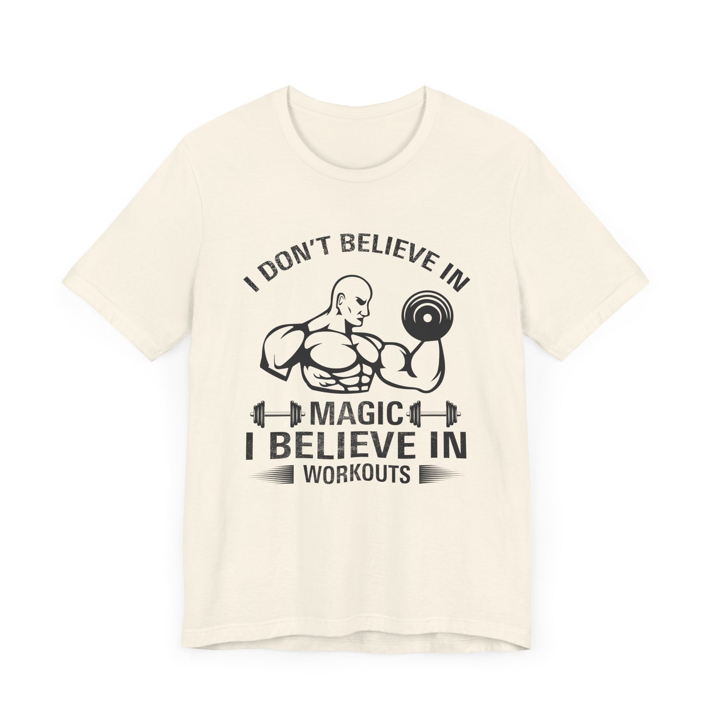 I Don't Believe in Magic, I Believe in Workouts - Unisex Jersey Short Sleeve Tee