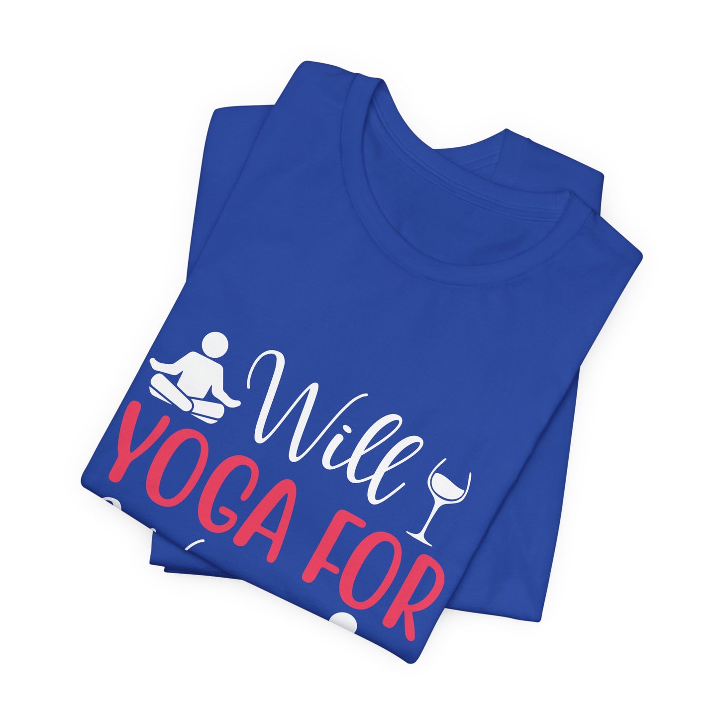 Will Yoga For Wine - Unisex Jersey Short Sleeve Tee - 12525