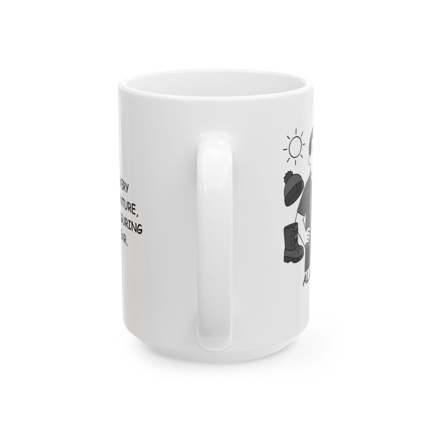 "Alaska: Where every season is an adventure, even if it’s just figuring out what to wear." Ceramic Mug - 11oz/15oz - 13020