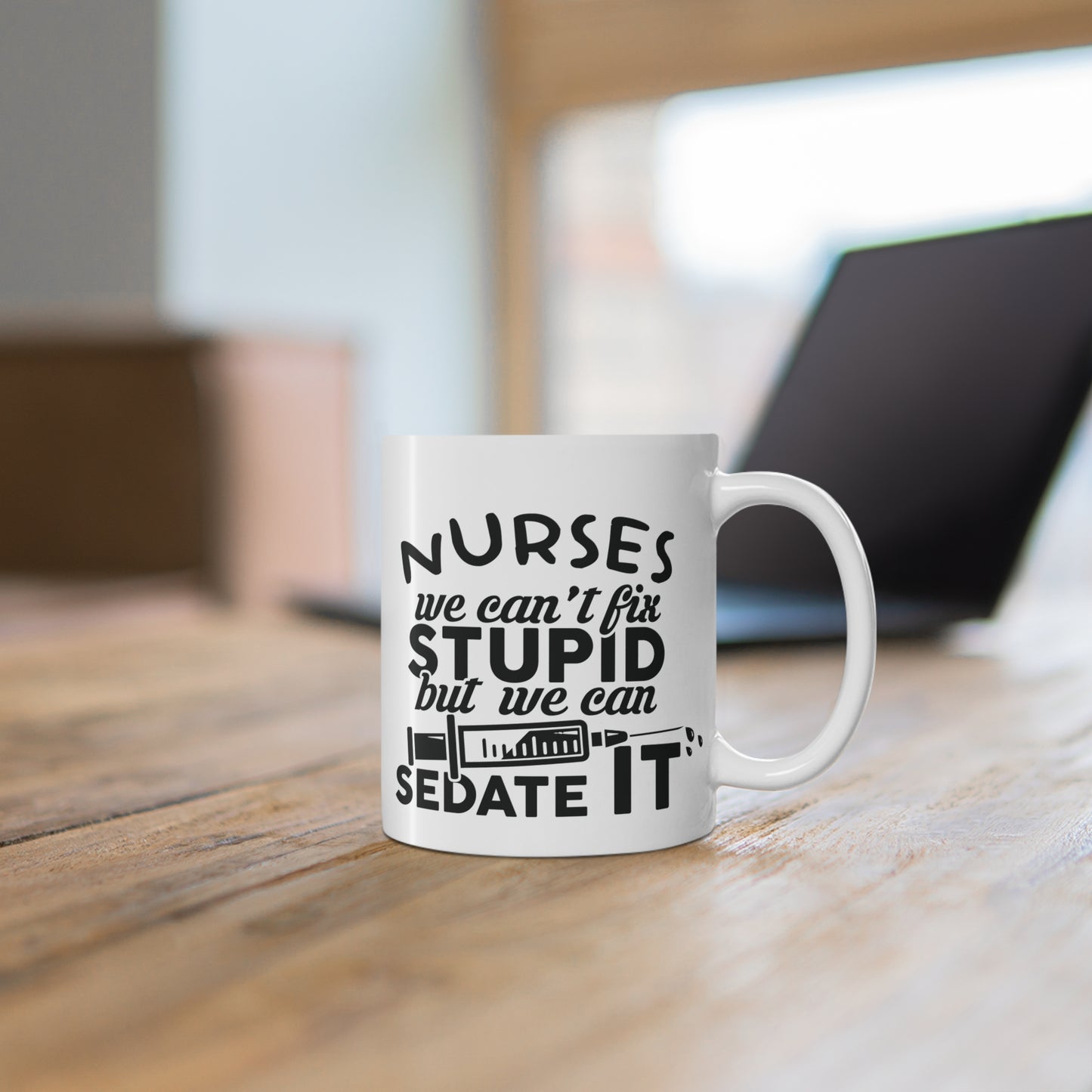 Nurses: We Can't Fix Stupid, But We Can Sedate It - Mug 11oz - 13294