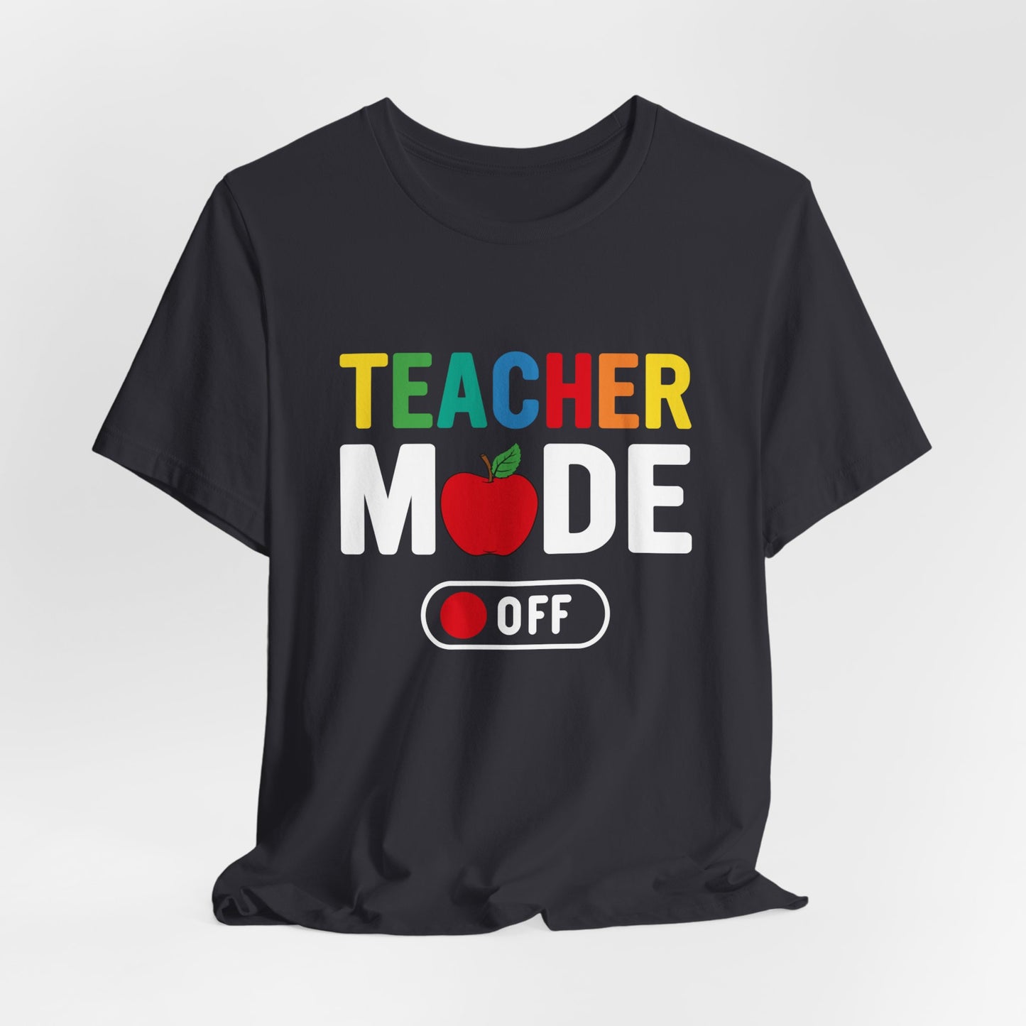 Teacher Mode Off - Unisex Jersey Short Sleeve Tee