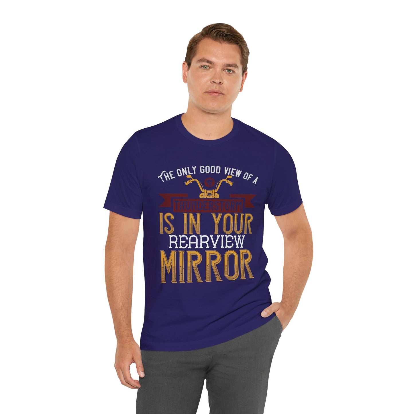 The Only Good View of a Thunderstorm is in Your Rearview Mirror - Unisex Jersey Short Sleeve Tee - 13938
