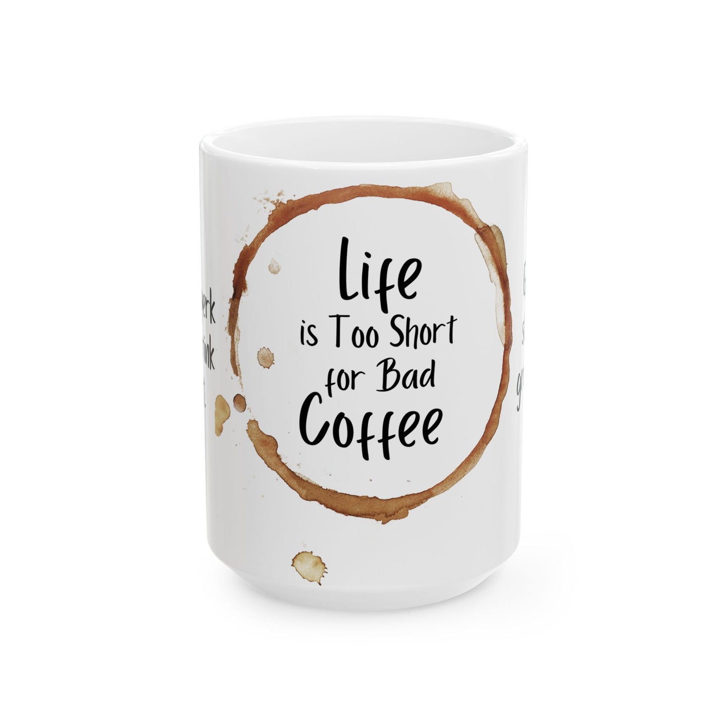 Life is Too Short for Bad Coffee - Ceramic Mug, (11oz, 15oz) - 11329