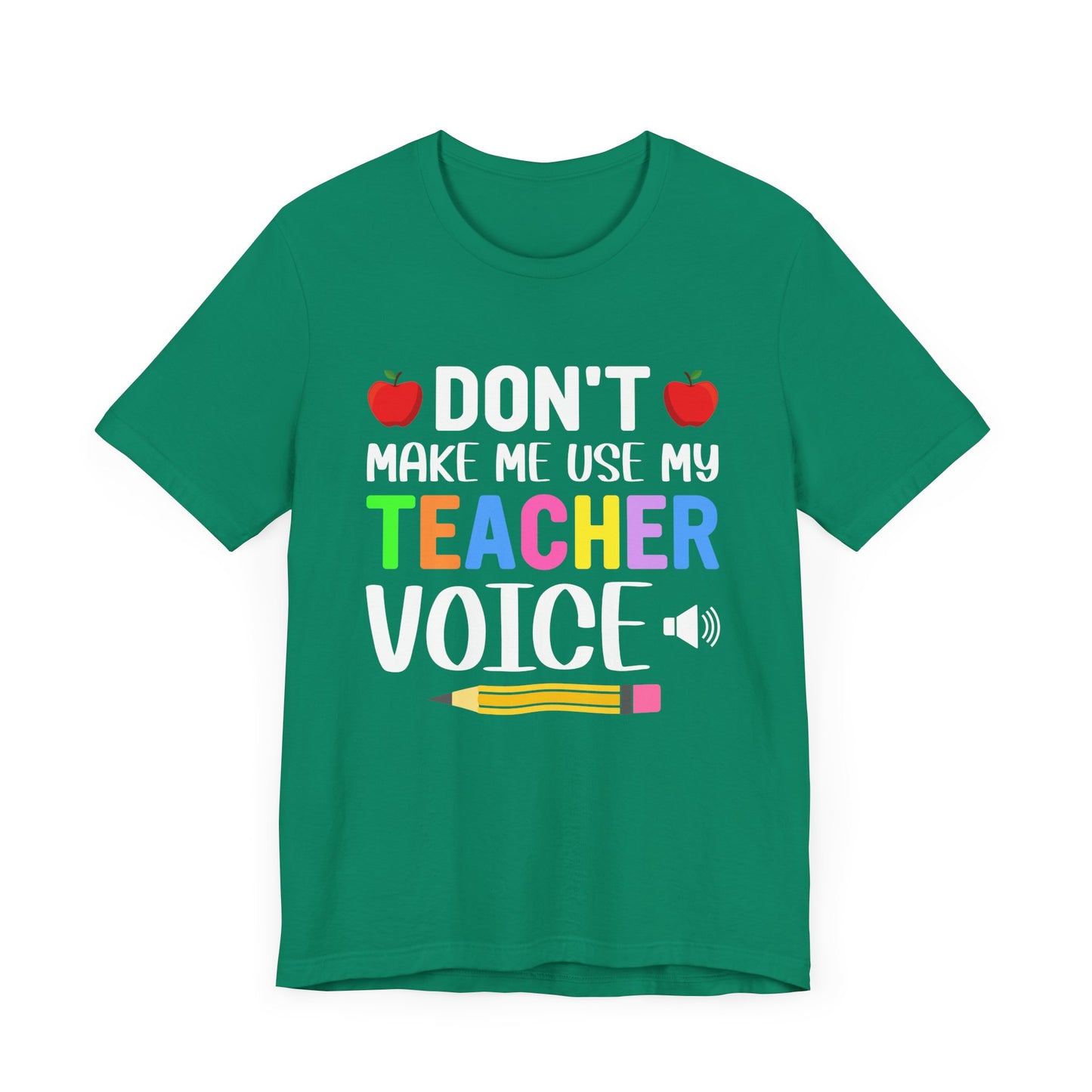 Teacher: Don't Make Me  Use My Teacher Voice - Unisex Jersey Short Sleeve Tee - 13483