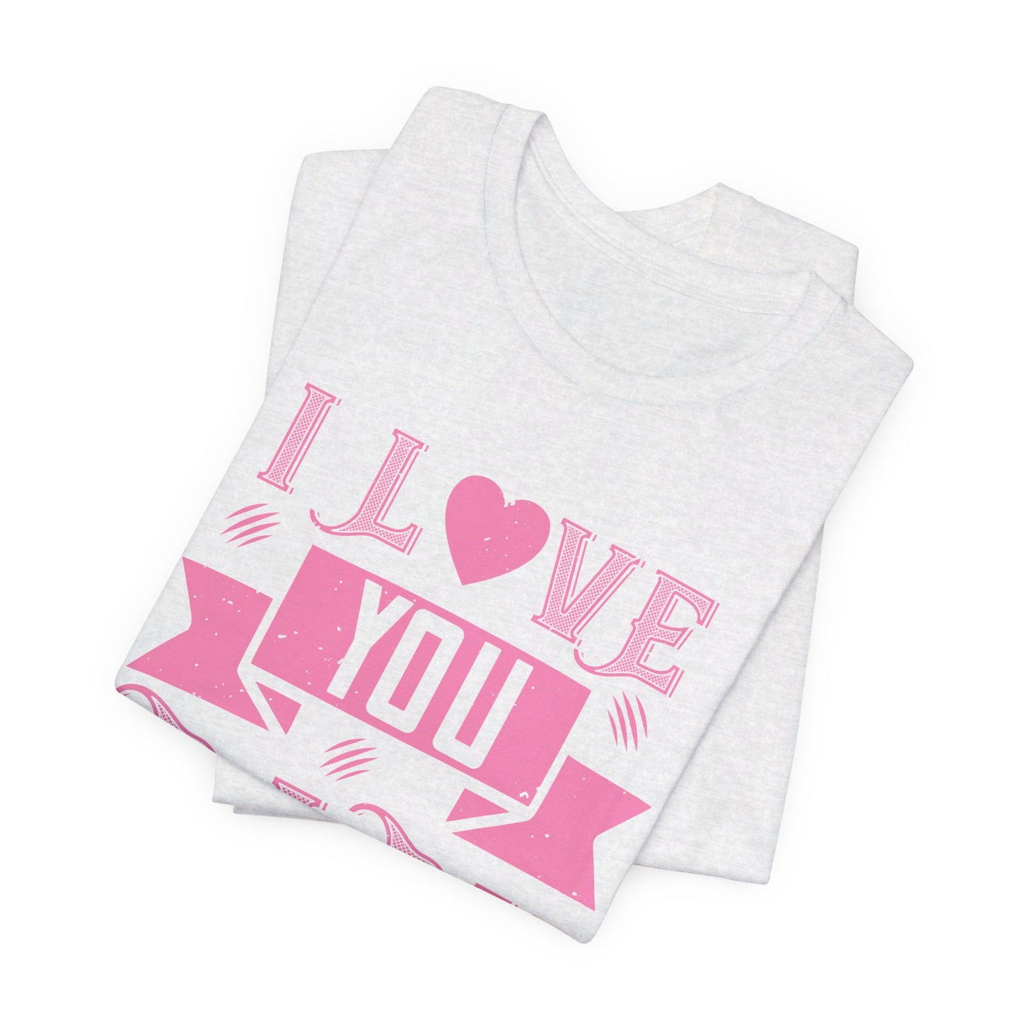 I Love You Baby - Unisex Jersey Short Sleeve Tee