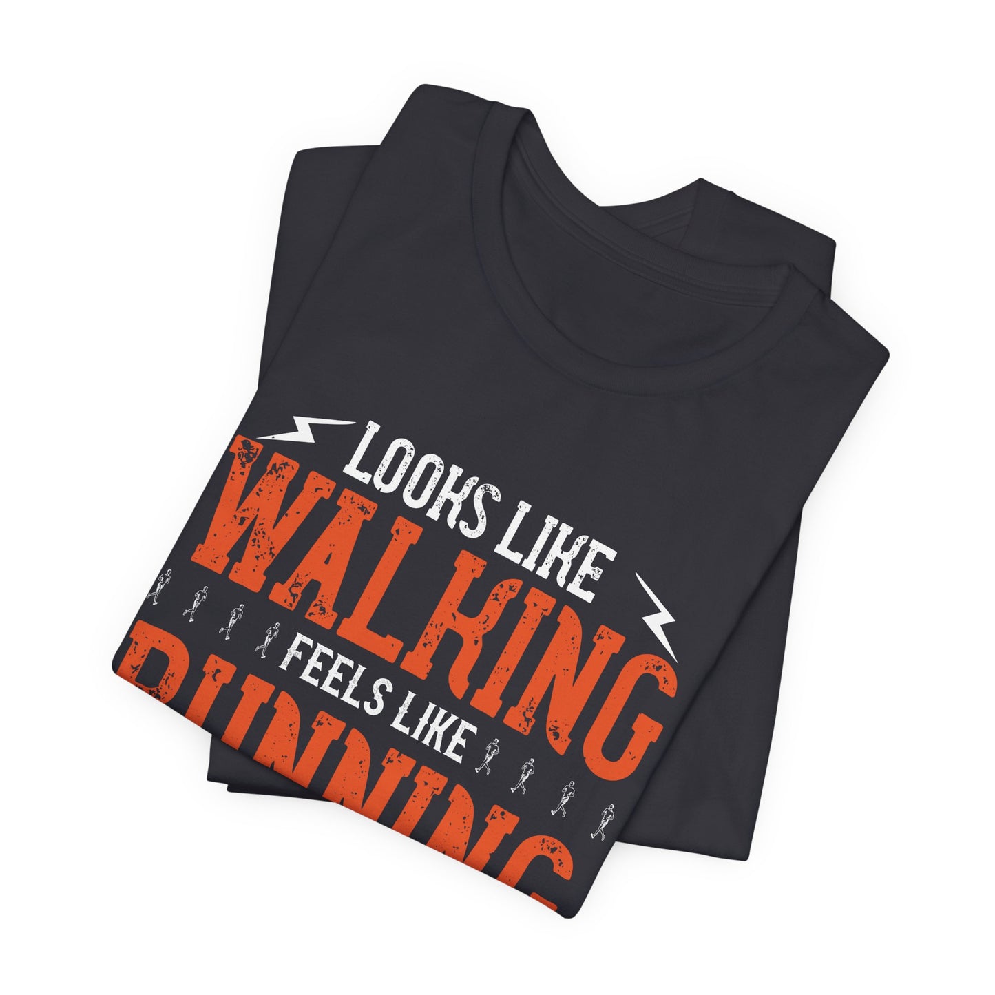 Looks Like Walking Feels Like Running  - Unisex Jersey Short Sleeve Tee