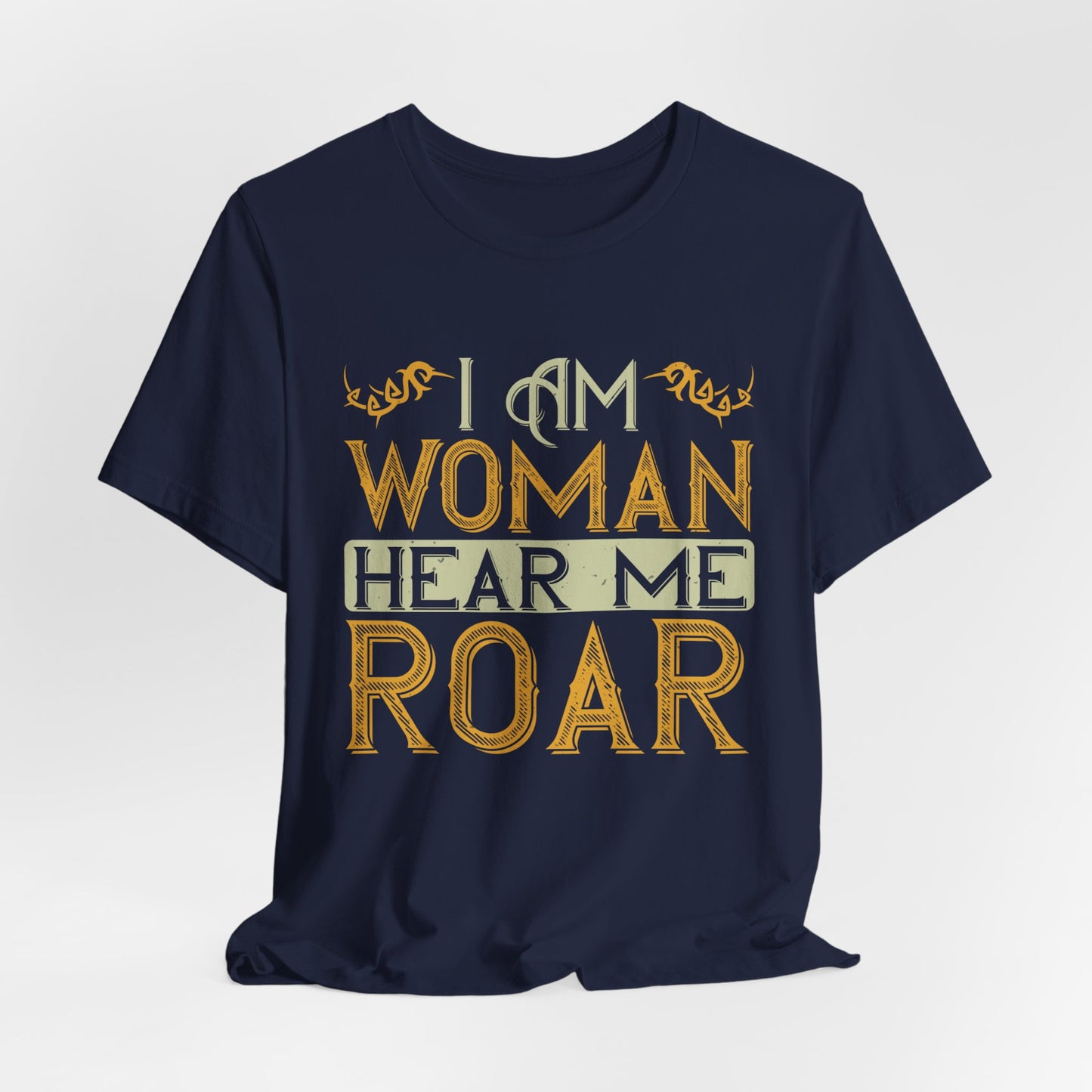 I Am Woman, Hear Me Roar - Unisex Jersey Short Sleeve Tee