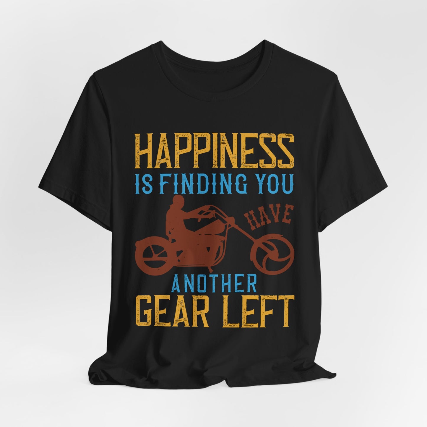 Happiness Is Finding You Have Another Gear Left - Unisex Jersey Short Sleeve Tee - 13717