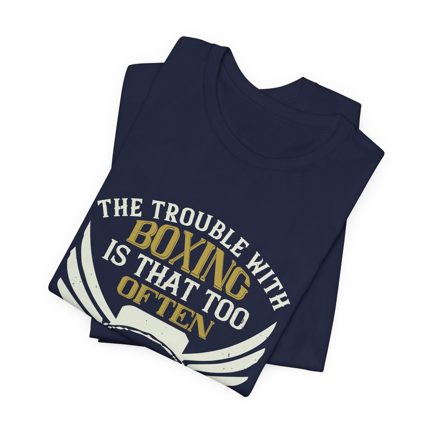 The Trouble with Boxing Is That Too Often It Ends in Sadness - Unisex Jersey Short Sleeve Tee