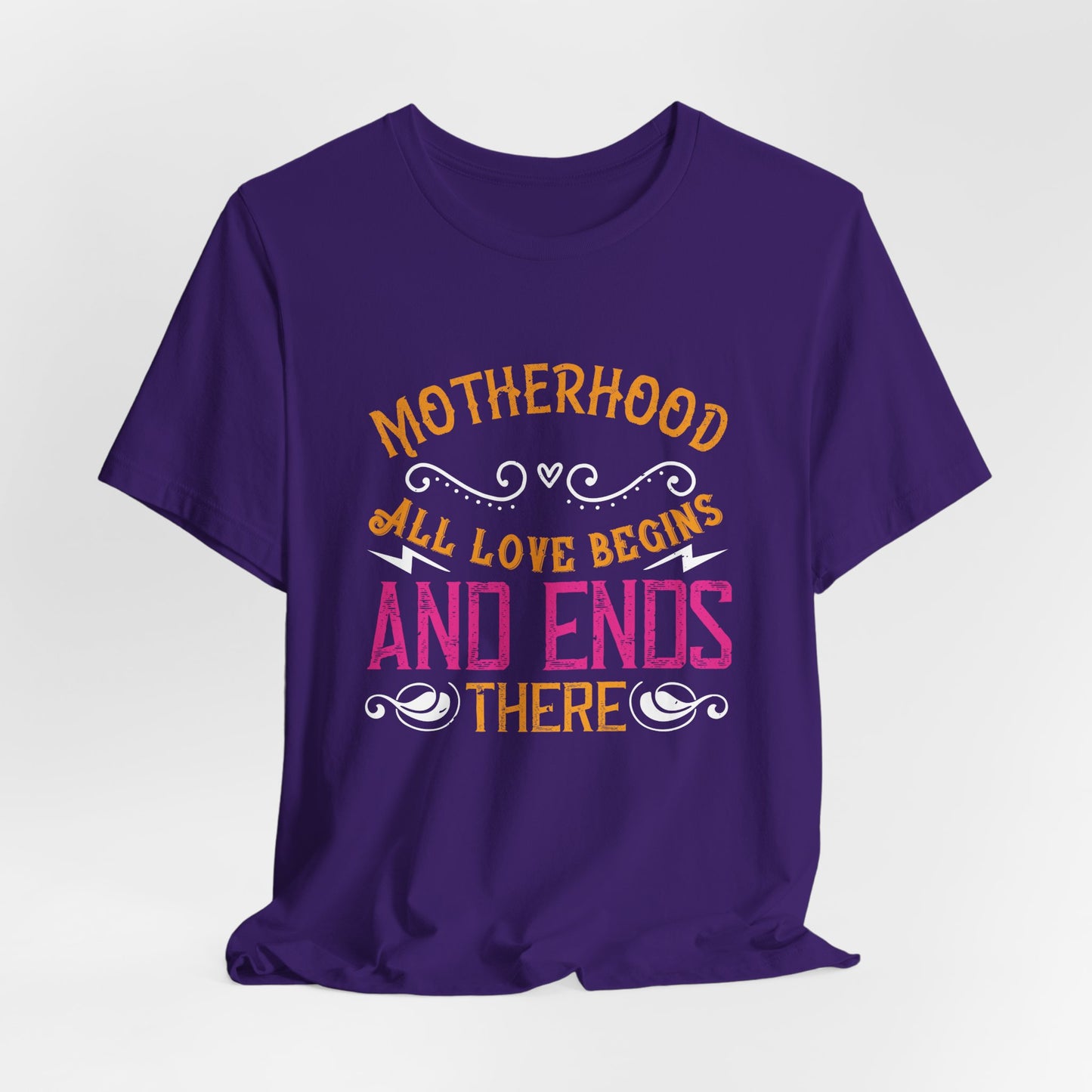 Motherhood: All Love Begins and Ends There - Unisex Jersey Short Sleeve Tee - 11104