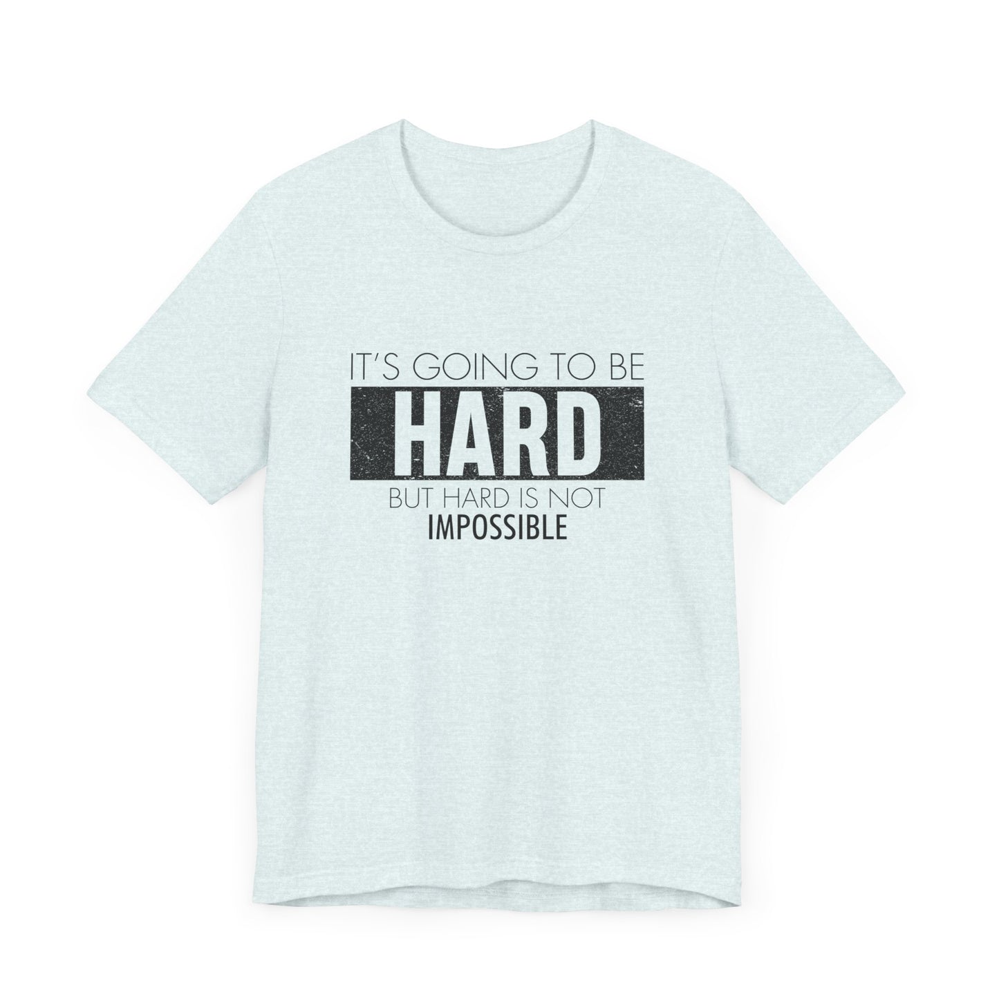 Motivational: It's Going To Be Hard But Hard Is Not Impossible - Unisex Jersey Short Sleeve Tee