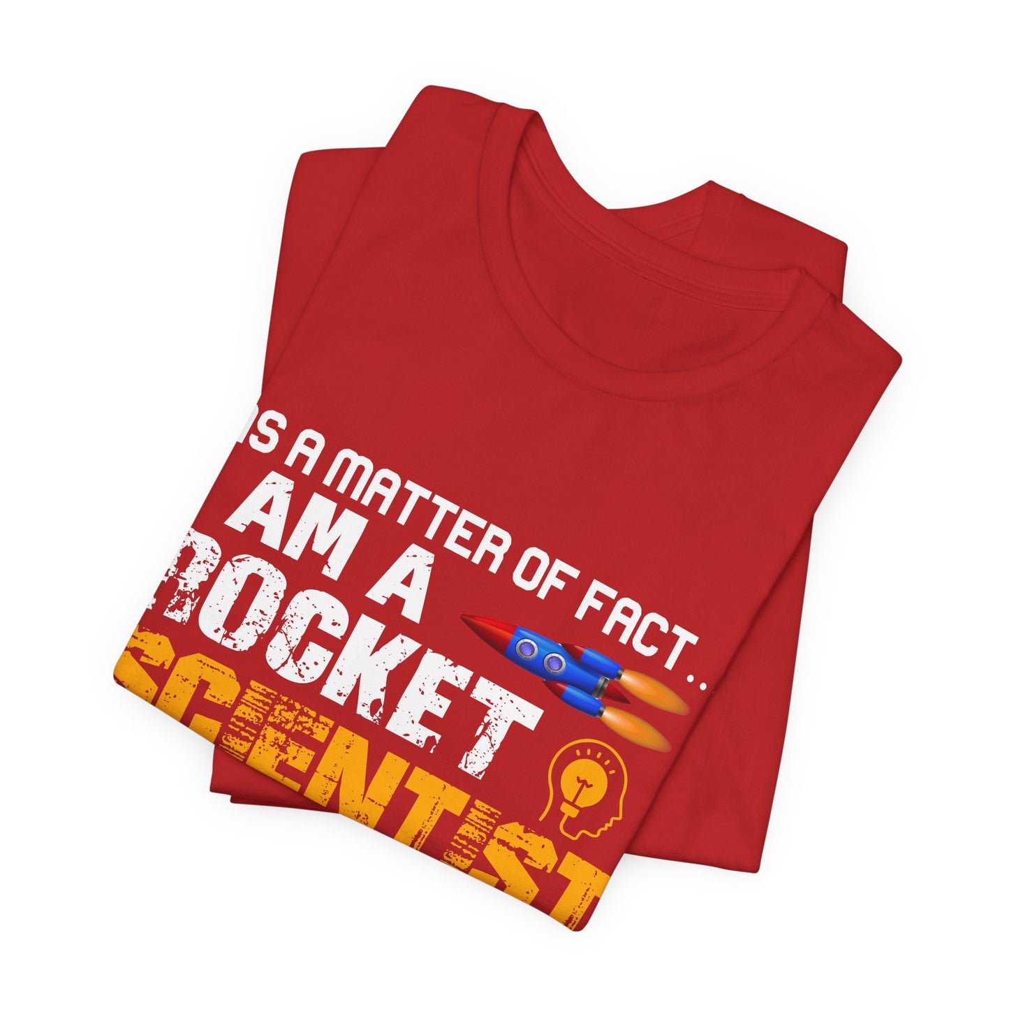 Engineer: As A Matter Of Fact... I'm A Rocket Scientist - Unisex Jersey Short Sleeve Tee