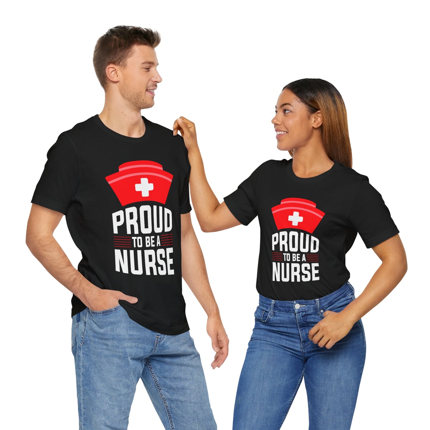 Proud To Be A Nurse - Unisex Jersey Short Sleeve Tee - 13386