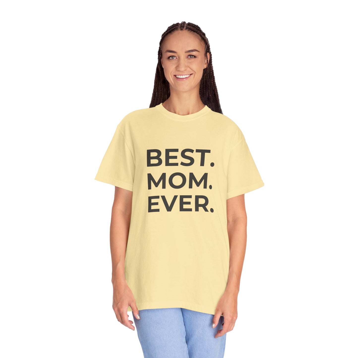 Best. Mom. Ever - Unisex Garment-Dyed T-shirt - 11773