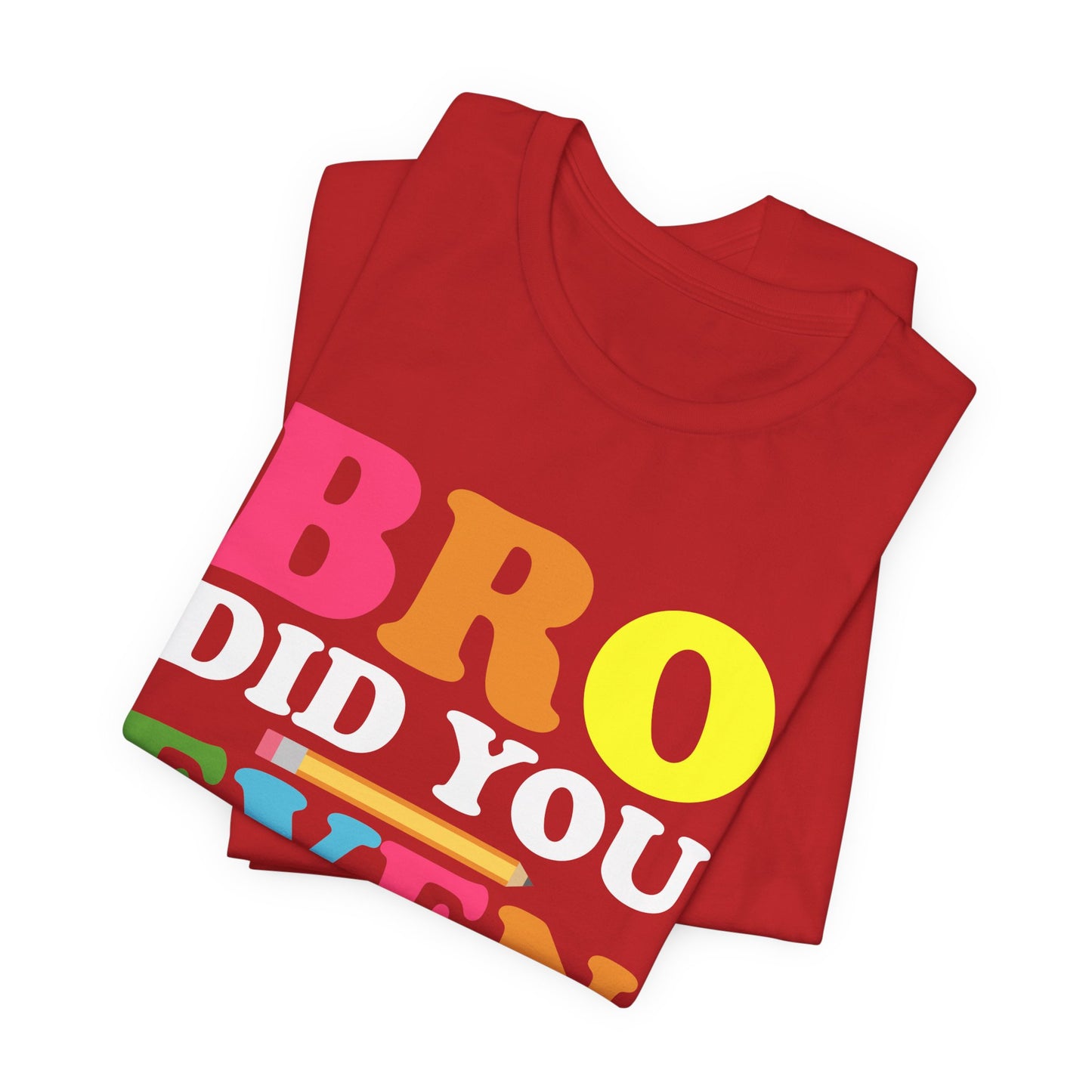Teacher: Bro, Did You Even Read The Directions? - Unisex Jersey Short Sleeve Tee - 13516
