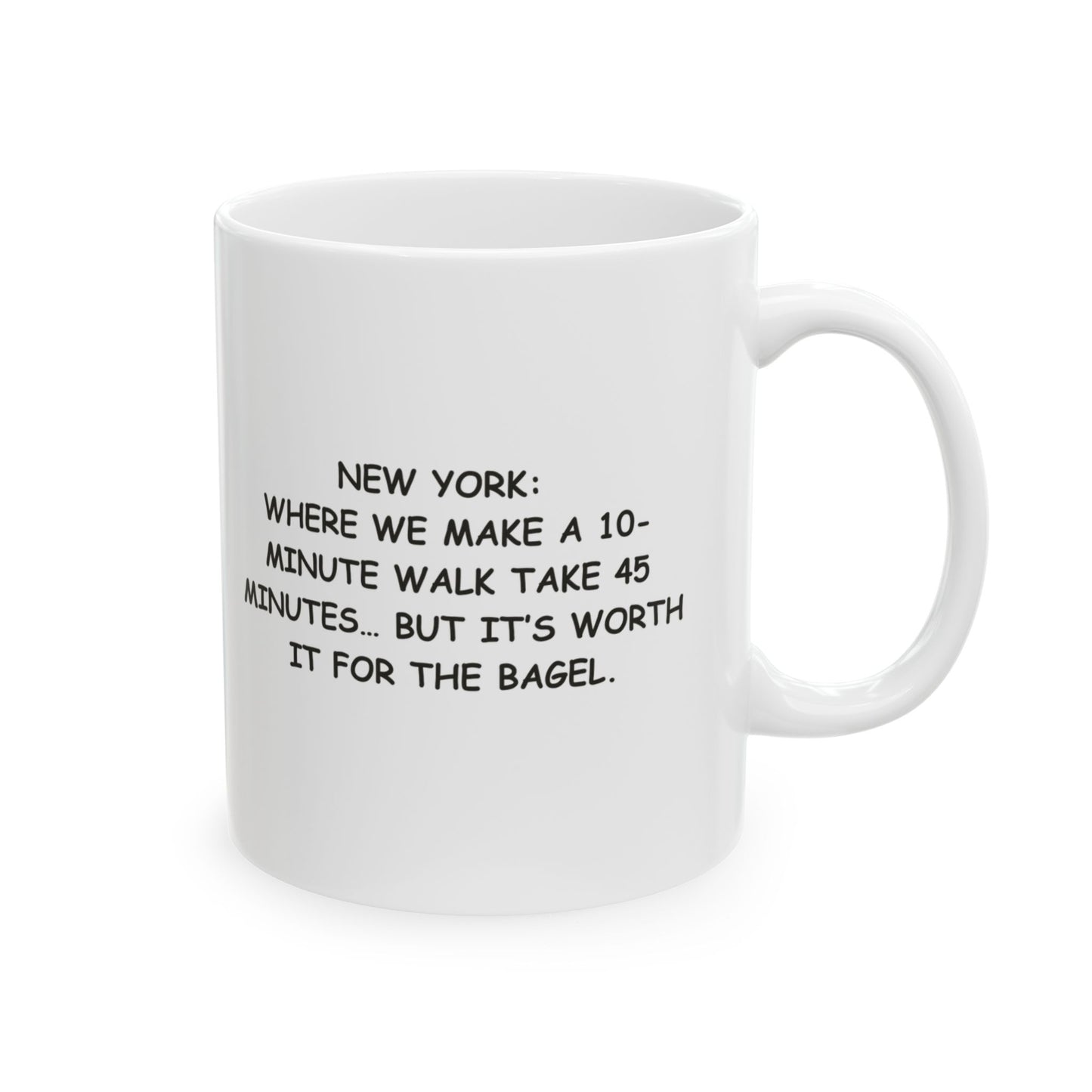"New York: Where we make a 10-minute walk take 45 minutes… but it’s worth it for the bagel." Ceramic Mug - 12837