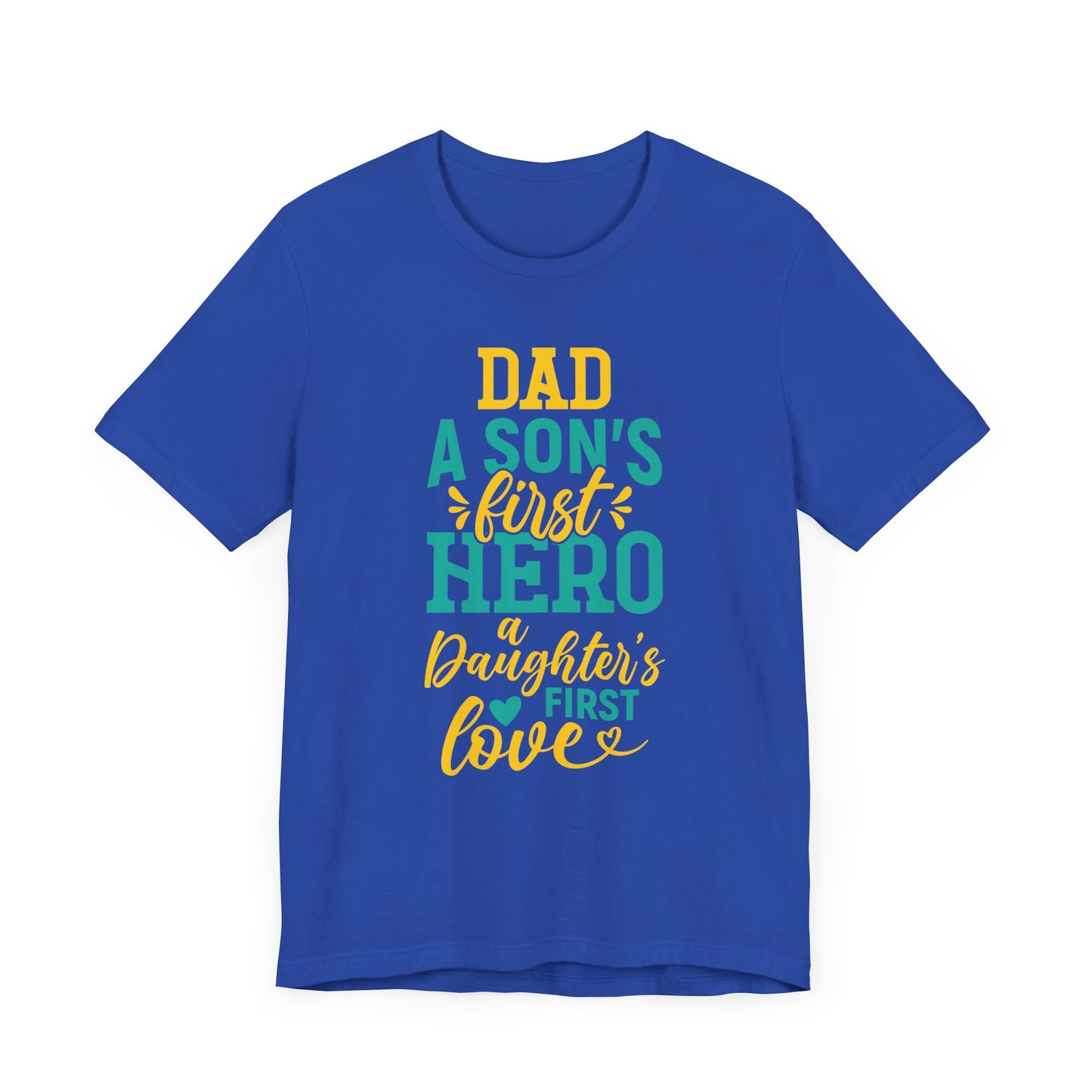 Dad, A Son's First Hero, A Daughter's First Love - Unisex Jersey Short Sleeve Tee