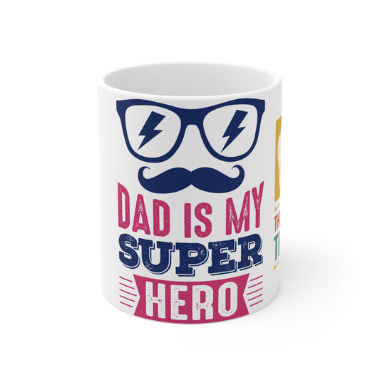 Dad Is My Super Hero - Mug 11oz