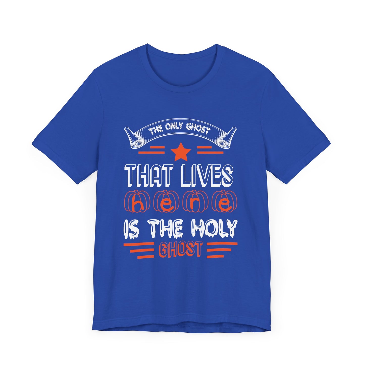 The Only Ghost That Lives Here is the Holy Ghost - Unisex Jersey Short Sleeve Tee - 12517