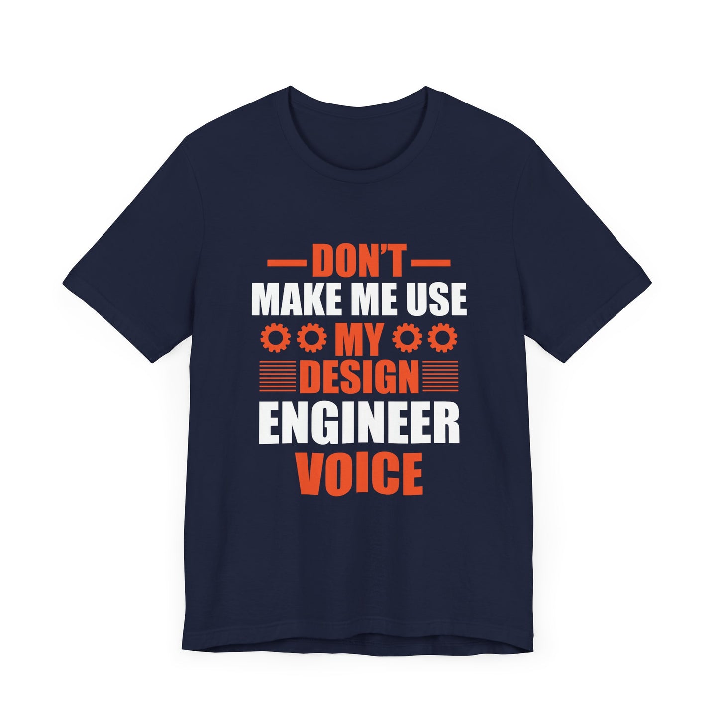 Don't Make Me Use My Design Engineer Voice - Unisex Jersey Short Sleeve Tee - 13777