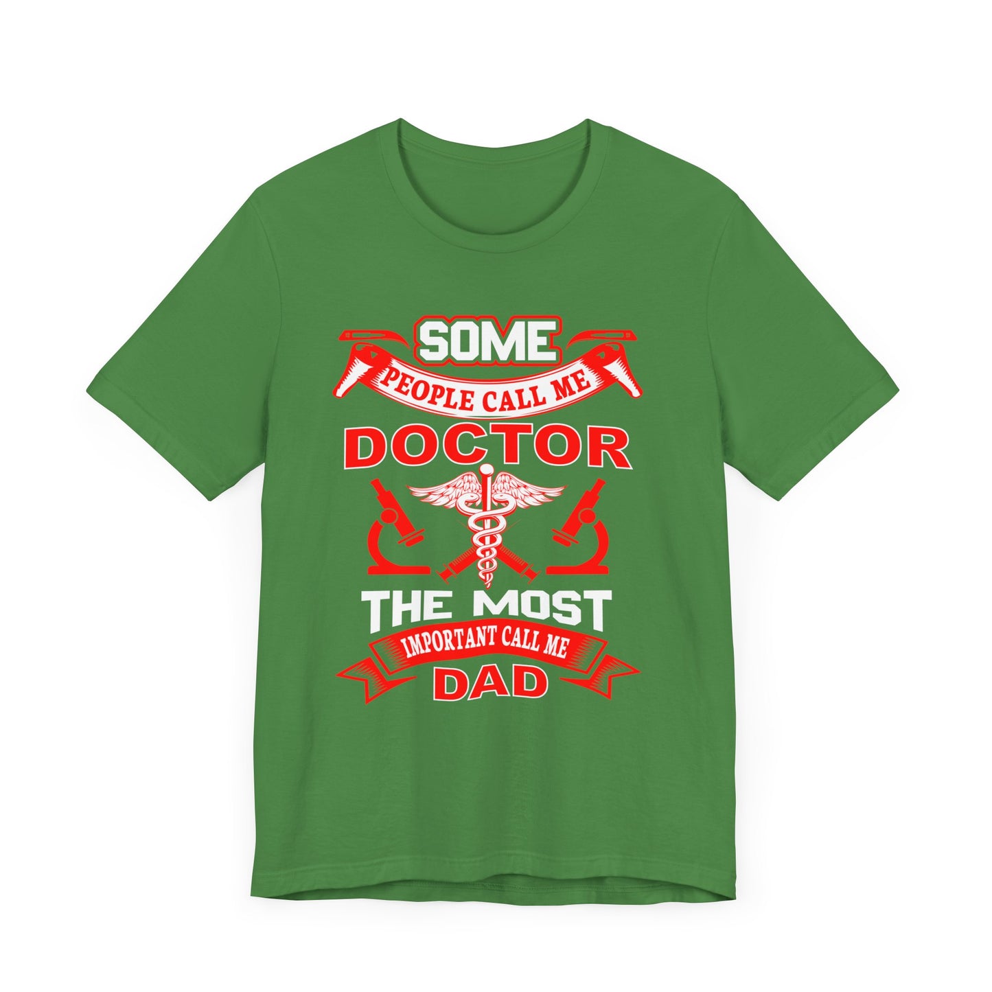 Some People Call Me Doctor, The Most Important Call Me Dad - Unisex Jersey Short Sleeve Tee