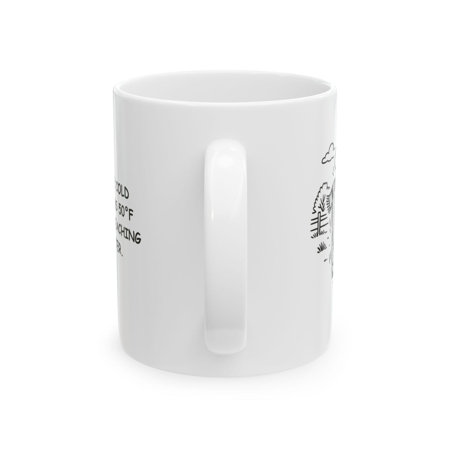 "Texas: Where ‘cold weather’ means 50°F and we’re all reaching for a sweater." Ceramic Mug - 12681