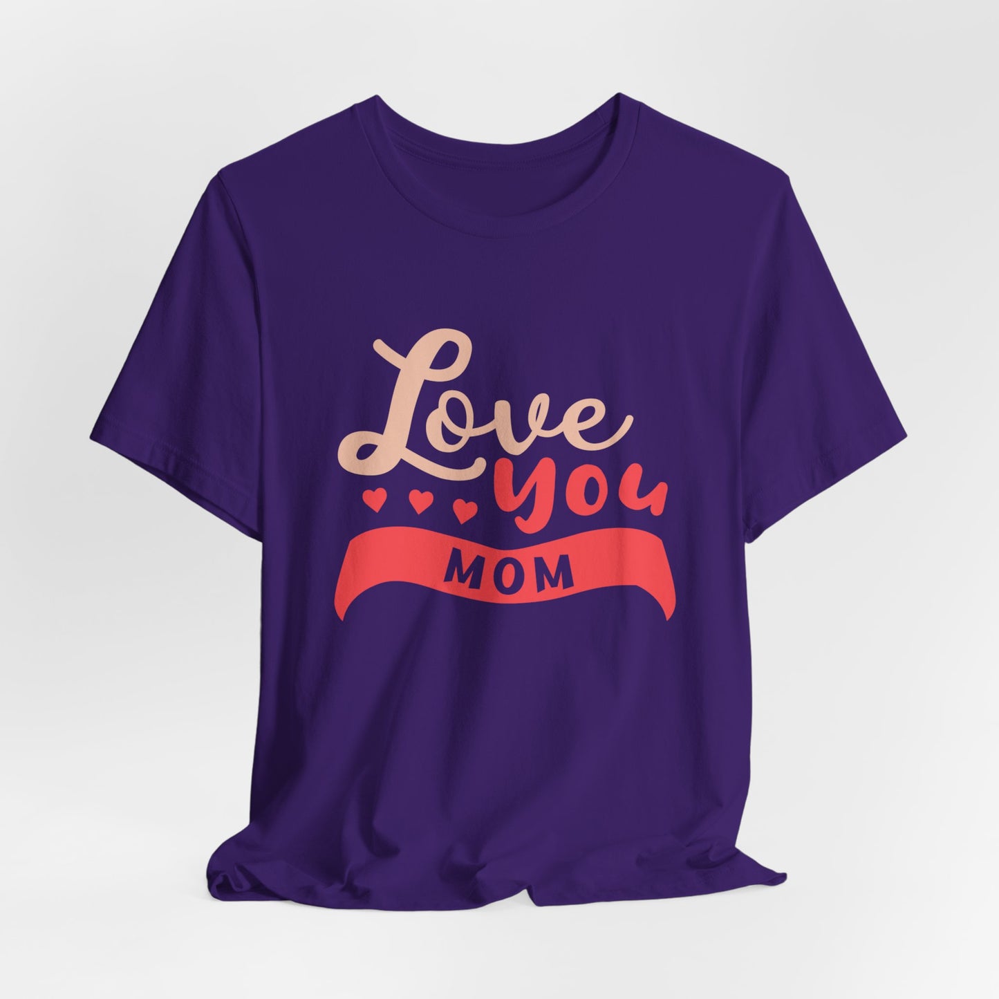 Love You Mom - Unisex Jersey Short Sleeve Tee