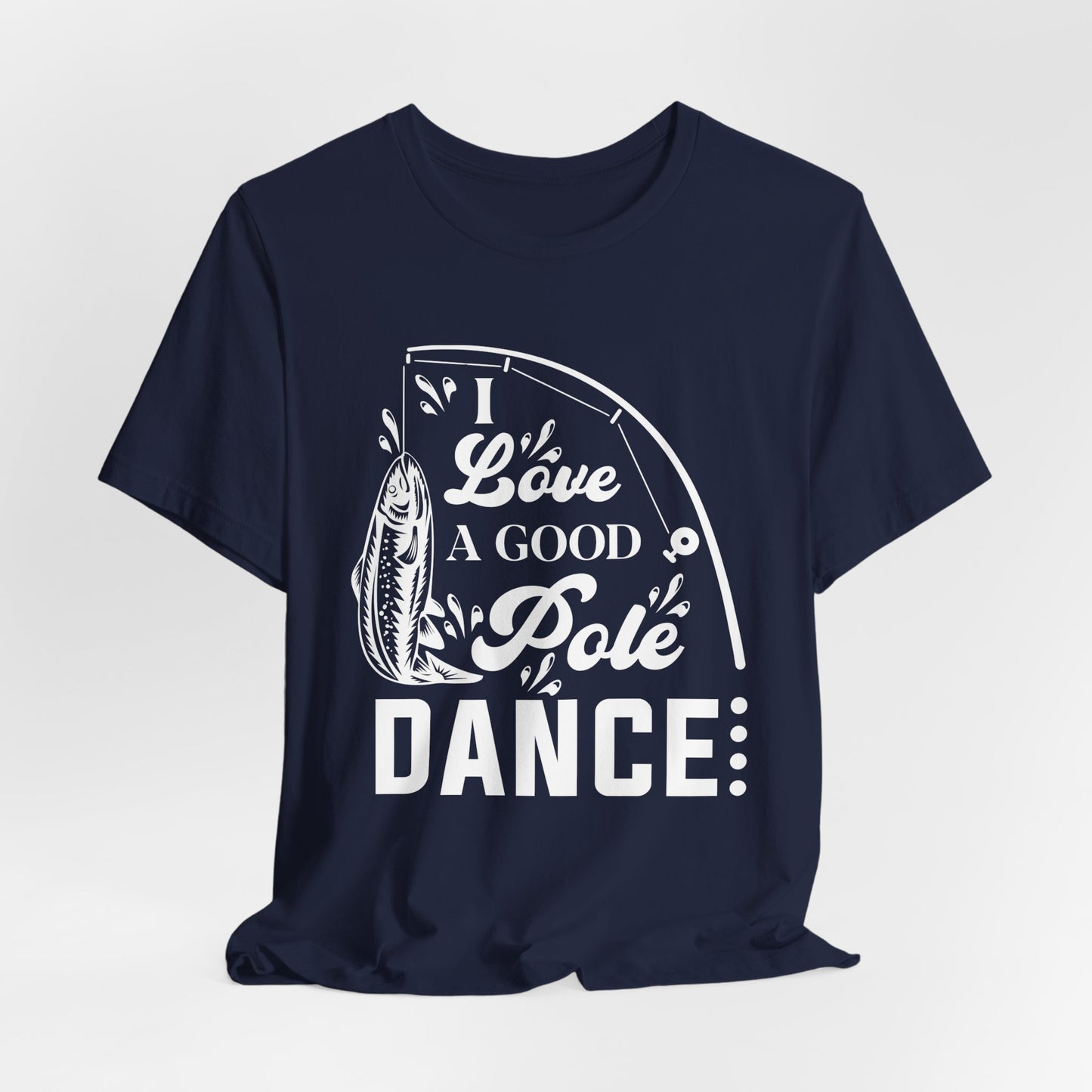 I Love A Good Pole Dance - Unisex Jersey Short Sleeve Tee - 14043