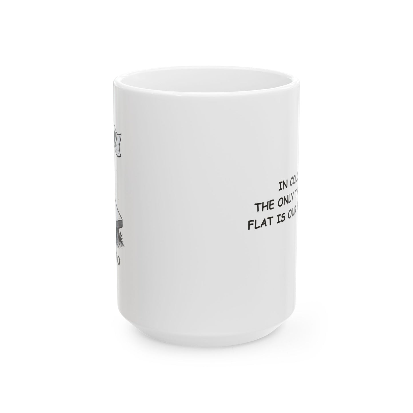 "In Colorado, the only thing that’s flat is our state pride." Ceramic Mug - 13422
