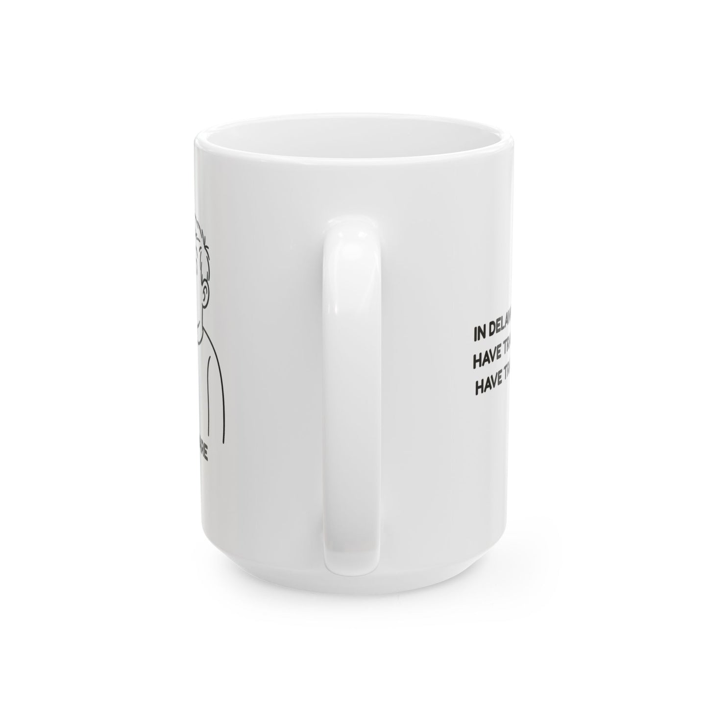 "In Delaware, we don’t have traffic jams, we have traffic hiccups." Ceramic Mug, (11oz, 15oz) - 14112