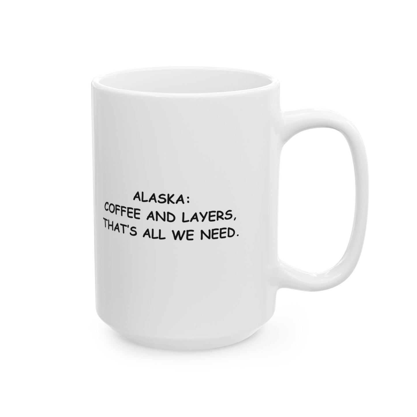 "Alaska: Coffee and layers, that’s all we need." Ceramic Mug - 13027