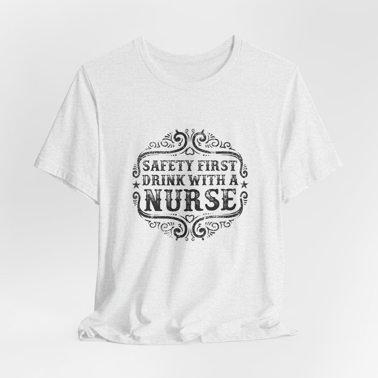 Safety First, Drink With A Nurse - Unisex Jersey Short Sleeve Tee