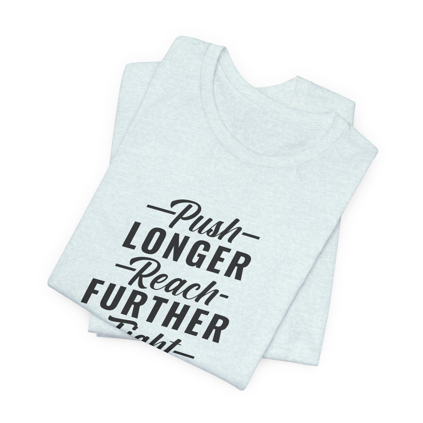 Motivational: Push Longer, Reach Further, Fight Harder Hustle  - Unisex Jersey Short Sleeve Tee