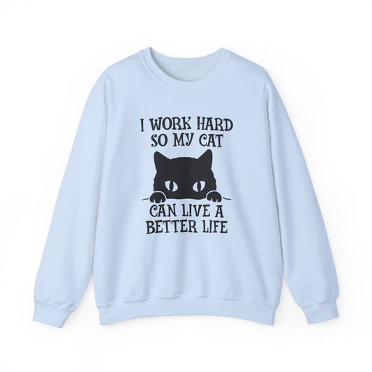 I Work Hard, So My Cat Can Live A Better Life - Unisex Heavy Blend™ Crewneck Sweatshirt