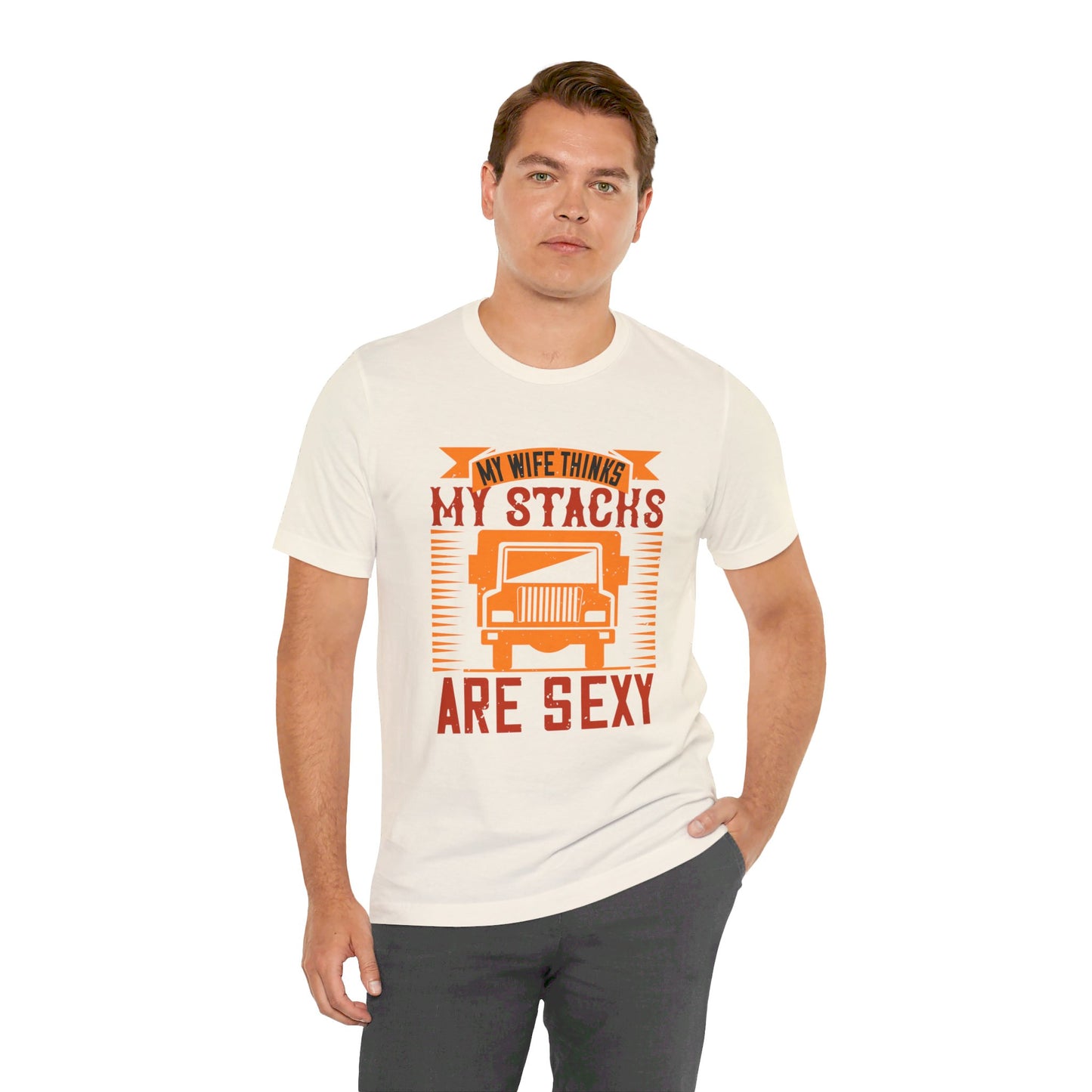 My Wife Thinks My Stacks Are Sexy - Unisex Jersey Short Sleeve Tee