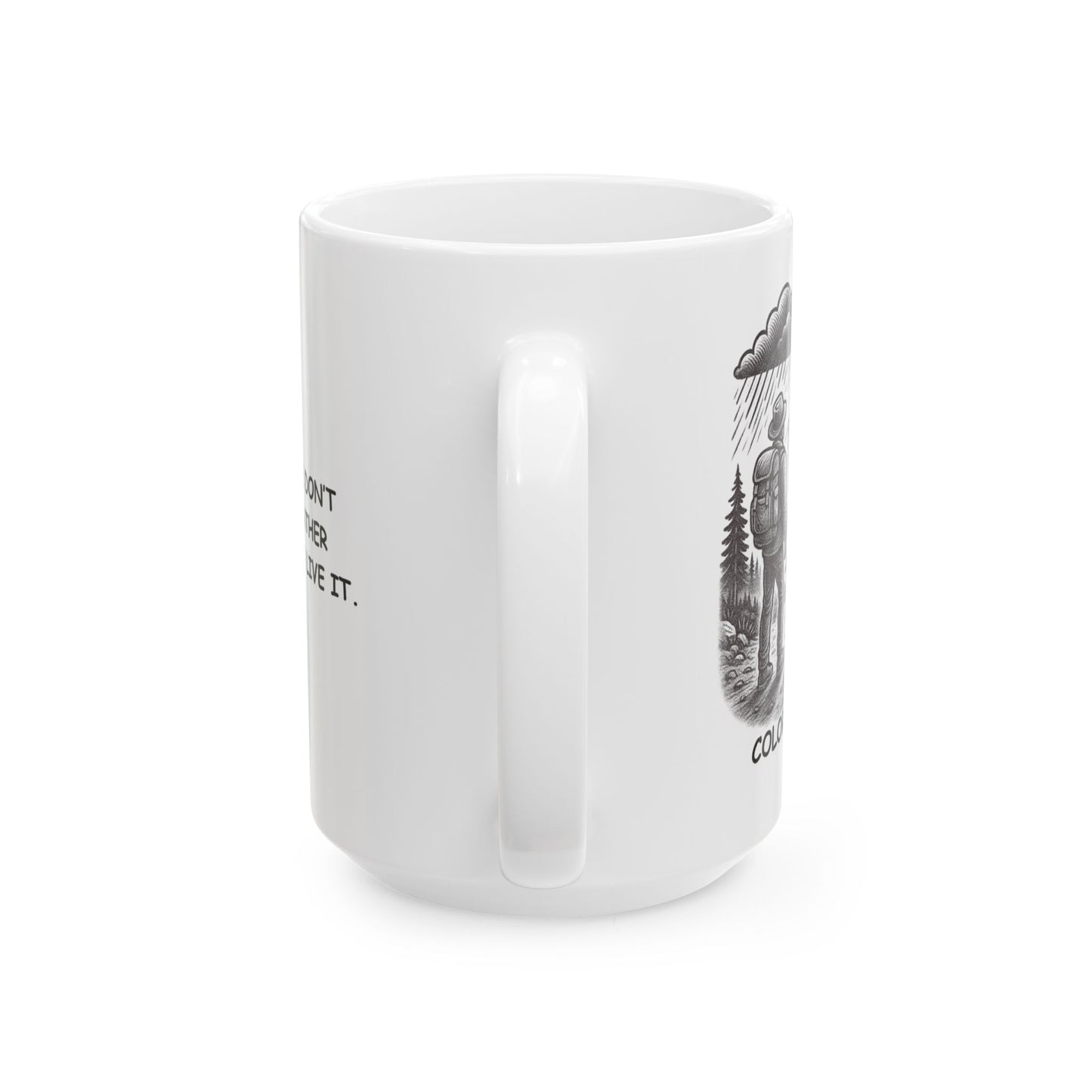 "In Colorado, we don’t follow the weather forecast, we just live it." Ceramic Mug - 13468