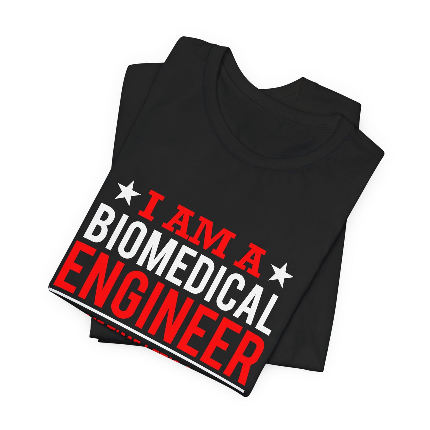 Engineer: I'm A Biomedical Engineer To Save Time, Let's Assume That I'm Never Wrong - Unisex Jersey Short Sleeve Tee