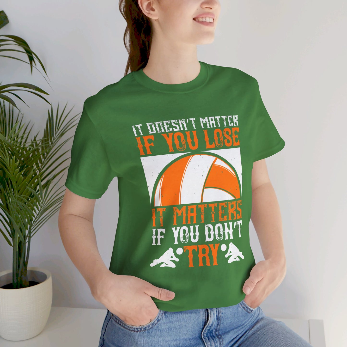 Volleyball: It Doesn’t Matter If You Lose, It Matters If You Don’t Try - Unisex Jersey Short Sleeve Tee