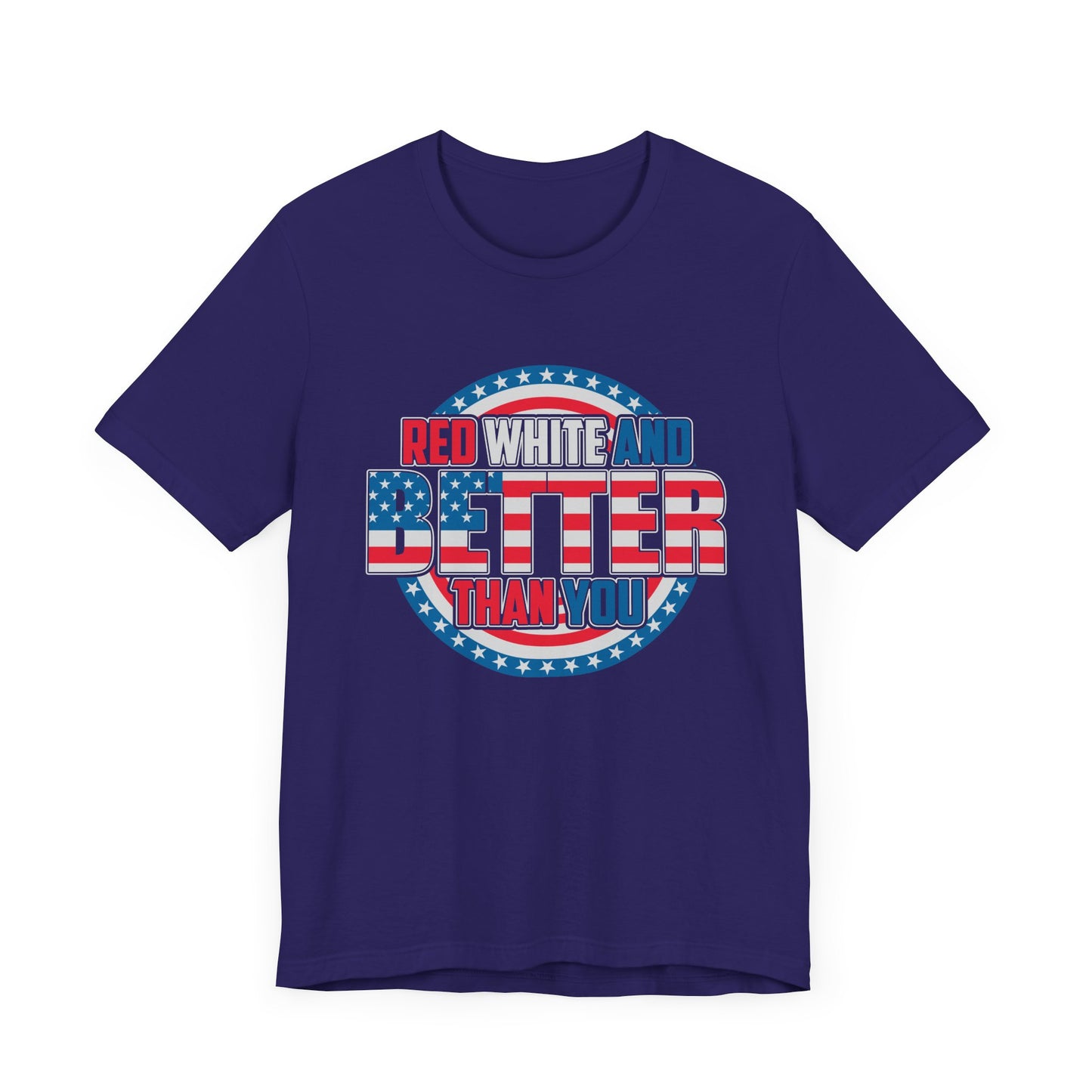 Unisex Jersey Short Sleeve Tee with Patriotic Design - 'Red White and Better Than You' Shirt, Independence Day T-Shirt, 4th of July - 13638