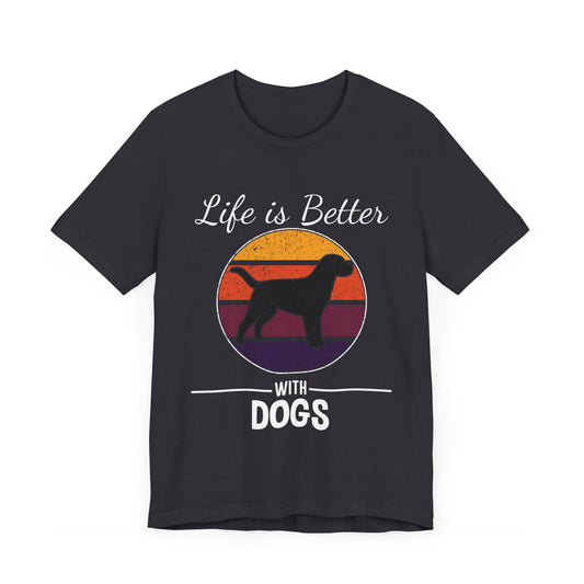 Life is Better With Dogs - Unisex Jersey Short Sleeve Tee