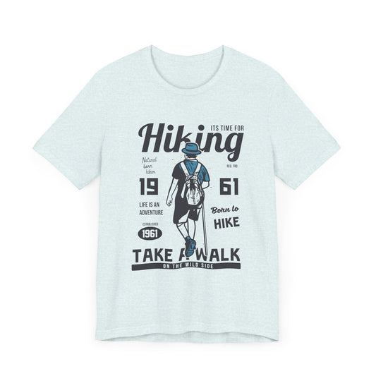 It's Time For Hiking, Life Is An Adventure, Born To Hike, Take A Walk On The Wild Side - Unisex Jersey Short Sleeve Tee - 12594