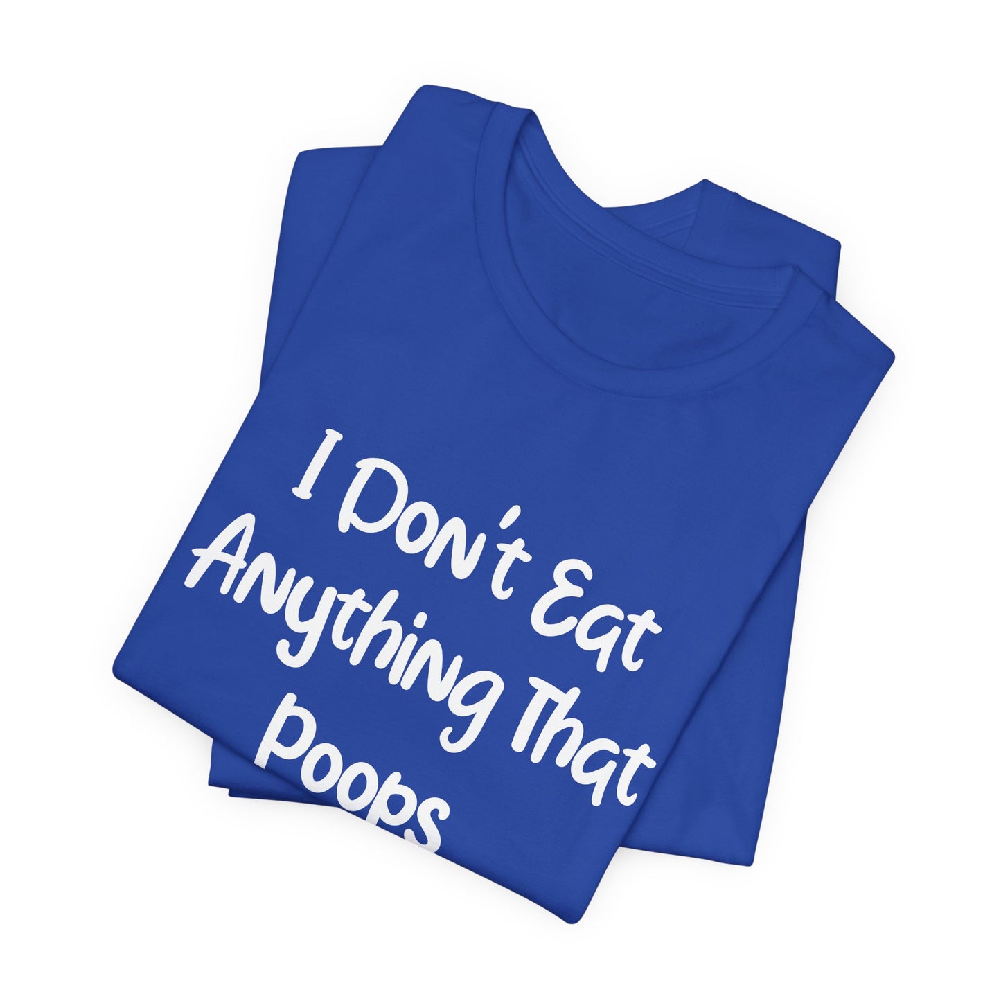 Vegan: I Don't Eat Anything That Poops - Unisex Jersey Short Sleeve Tee