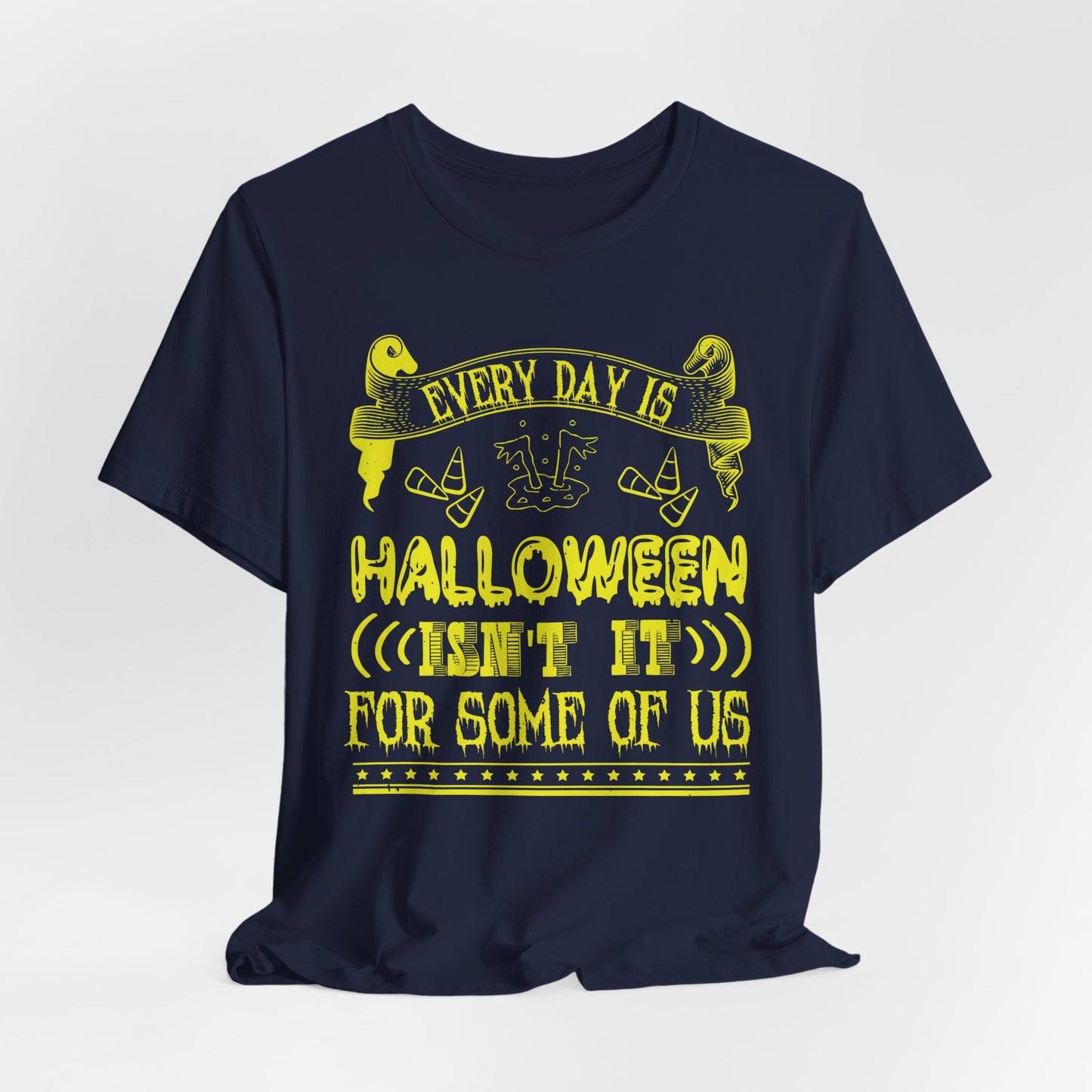 Every Day Is Halloween, Isn't It? (For Some of Us) - Unisex Jersey Short Sleeve Tee