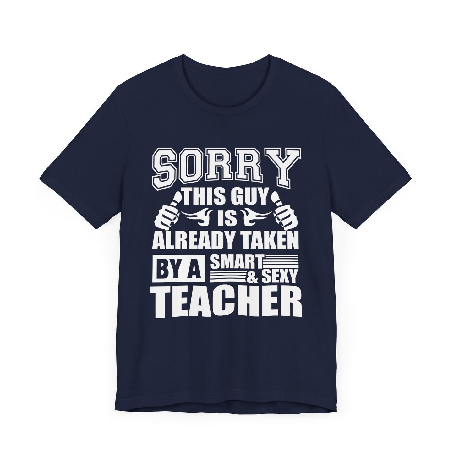 Sorry, This Guy Is Already Taken By A Smart & Sexy Teacher - Unisex Jersey Short Sleeve Tee